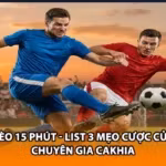 Kèo 15 Phút - List 3 Mẹo Cược Của Chuyên Gia Cakhia